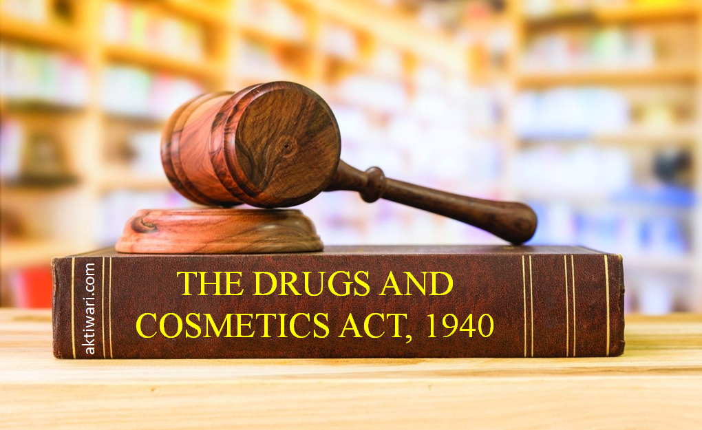 AKTIWARI - THE DRUGS AND COSMETICS ACT, 1940