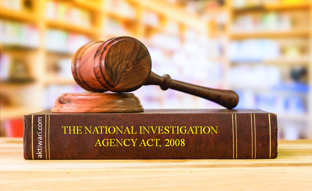 AKTIWARI - THE NATIONAL INVESTIGATION AGENCY ACT, 2008